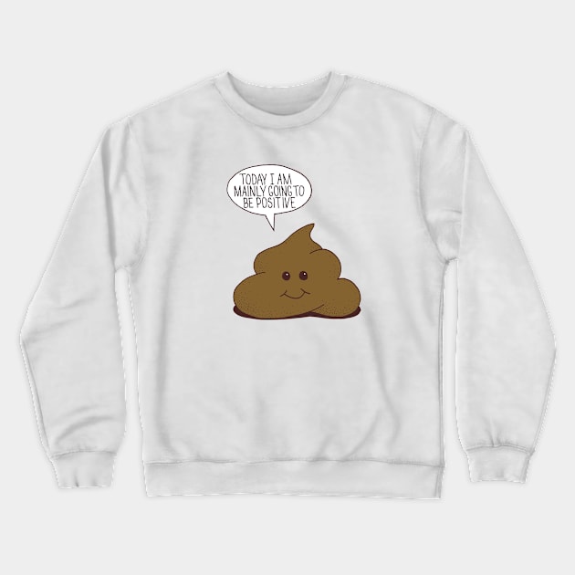 Positive Poop Crewneck Sweatshirt by Matt Andrews